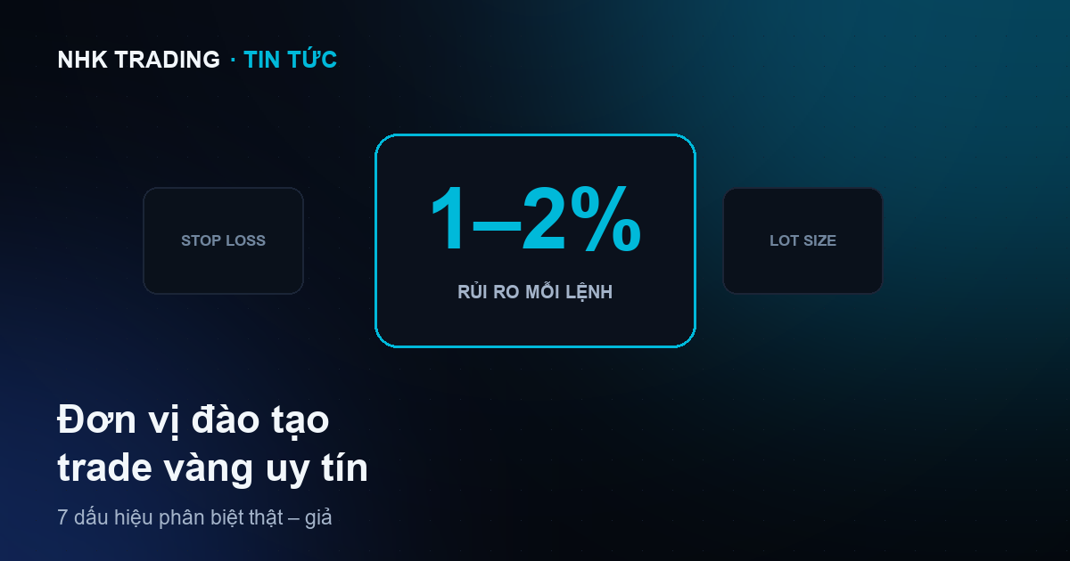 7 dấu hiệu nhận biết đơn vị đào tạo trade vàng XAUUSD uy tín