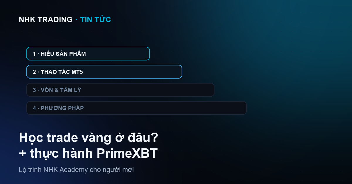 Học trade vàng lộ trình NHK Academy và thực hành trên PrimeXBT