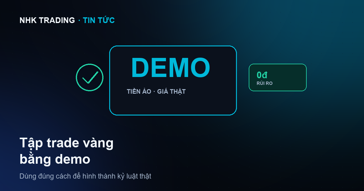 Hướng dẫn tập trade vàng bằng tài khoản demo trước khi vào tiền thật