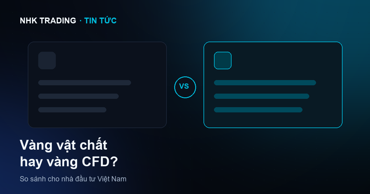 Đầu tư vàng vật chất hay vàng CFD — so sánh chi tiết cho người Việt